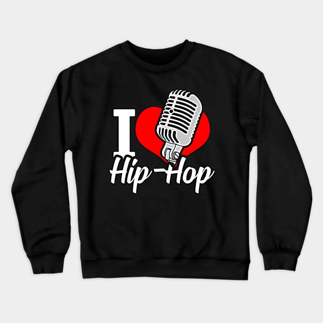 I Love Hip Hop Music Crewneck Sweatshirt by Mila46